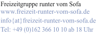 Freizeitgruppe runter vom Sofa www.freizeit-runter-vom-sofa.de info{at}freizeit-runter-vom-sofa.de Tel: +49 (0)162 366 10 10 ab 18 Uhr